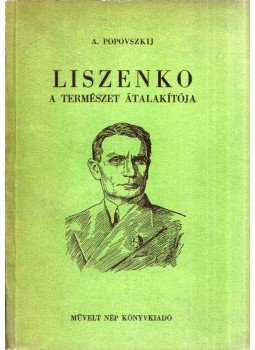 Alekszandr Popovszkij - Liszenko - A természet alakítója (dedikált) Alekszandr Popovszkij - Liszenko - A természet alakítója (dedikált), Budapest 1950 antikvár könyv