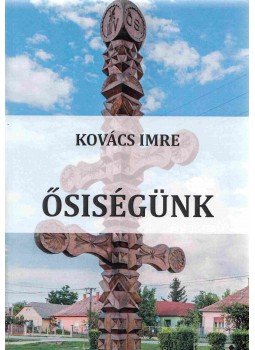 Kovács Imre - Ősiségünk Kovács Imre - Ősiségünk, 2014 antikvár könyv