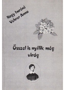 Nagy Imréné Vehrer Anna - Ősszel is nyílik még virág (dedikált) Nagy Imréné Vehrer Anna - Ősszel is nyílik még virág (dedikált), Pápa 2006 antikvár könyv