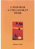 Molnár Gyula - A madarak a csillagokat nézik (dedikált)