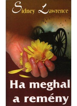 Lawrence, Sidney - Ha meghal a remény Lawrence, Sidney - Ha meghal a remény, 0 antikvár könyv
