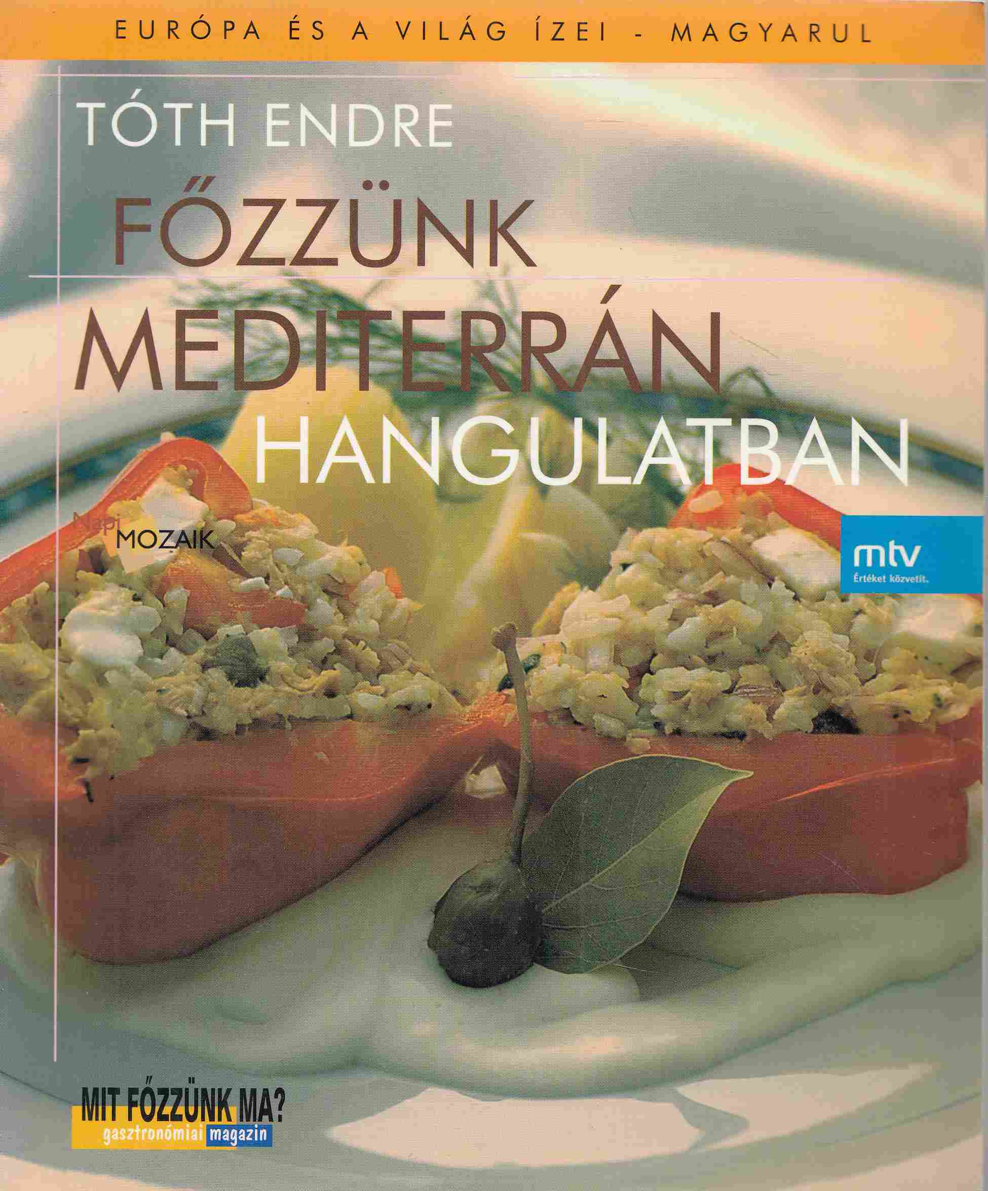 Tóth Endre - Főzzünk mediterrán hangulatban! Tóth Endre - Főzzünk mediterrán hangulatban!, 2006 antikvár könyv