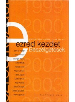 Monory Mész András, Tillmann J. A. - Ezredkezdet Monory Mész András, Tillmann J. A. - Ezredkezdet, Budapest 2003 antikvár könyv
