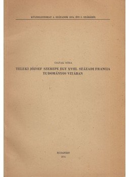 F. Csanak Dóra - Teleki József szerepe egy XVIII. századi francia tudományos vitában (dedikált), Budapest 1974 antikvár könyv