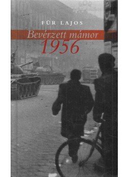 Für Lajos - Bevérzett mámor 1956 Für Lajos - Bevérzett mámor 1956, Budapest 2006 antikvár könyv
