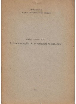Bükyné Horváth Mária - A Landerer-család és nyomdászati vállalkozásai (dedikált) Bükyné Horváth Mária - A Landerer-család és nyomdászati vállalkozásai (dedikált), Budapest 1966 antikvár könyv