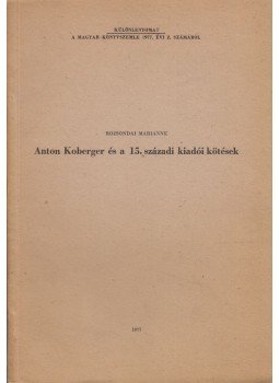 Rozsondai Marianne - Anton Koberger és a 15. századi kiadói kötések (dedikált), Budapest 1977 antikvár könyv