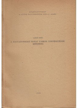 Lázár Jenő - A magyarországi korai vaskor történetének kérdései Lázár Jenő - A magyarországi korai vaskor történetének kérdései, Budapest 1956 antikvár könyv