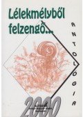 Batári Gábor (szerk.) - Lélekmélyből felzengő...