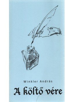 Winkler András - A költő vére (dedikált) Winkler András - A költő vére (dedikált), Sopron 2010 antikvár könyv