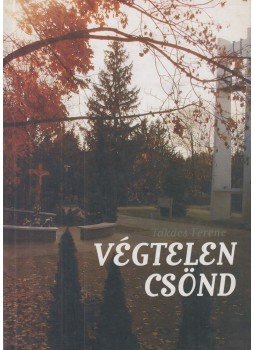 Takács Ferenc - Végtelen csönd Takács Ferenc - Végtelen csönd, Szombathely 2003 antikvár könyv