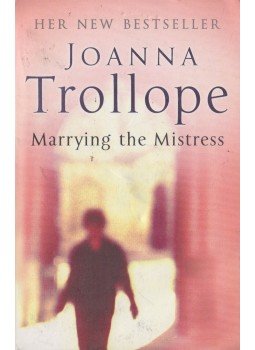 Joanna Trollope - Marrying the Mistress Joanna Trollope - Marrying the Mistress, London 2001 antikvár könyv