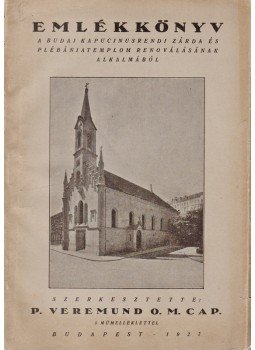 P. Veremund O. M. - Emlékkönyv a budai kapucinusrendi zárda és plébánia-templom renoválásának alkalmából (Dedikált), Budapest 1927 antikvár könyv