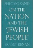 Ernest Renan,Shlomo Sand - On the Nation and the 'Jewish People'