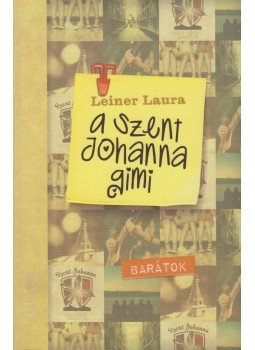 Leiner Laura - A Szent Johanna gimi 4. - Barátok Leiner Laura - A Szent Johanna gimi 4. - Barátok, Budapest 2018 antikvár könyv
