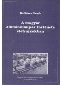 Dr. Köves Elemér - A magyar alumíniumipar története életrajzokban