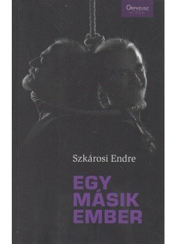 Szkárosi Endre - Egy másik ember Szkárosi Endre - Egy másik ember, Budapest 2011 antikvár könyv