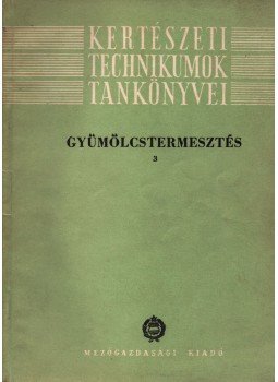 Horváth József - Gyümölcstermesztés 3, Budapest 1962 antikvár könyv