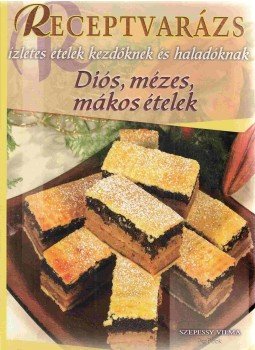 Szepessy Vilma - Diós, mézes, mákos ételek Szepessy Vilma - Diós, mézes, mákos ételek, 2008 antikvár könyv