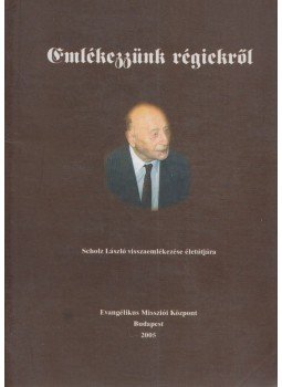 Scholz László - Emlékezzünk régiekről Scholz László - Emlékezzünk régiekről, Budapest 2005 antikvár könyv