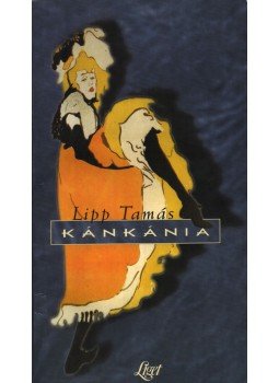 Lipp Tamás - Kánkánia Lipp Tamás - Kánkánia, 1997 antikvár könyv