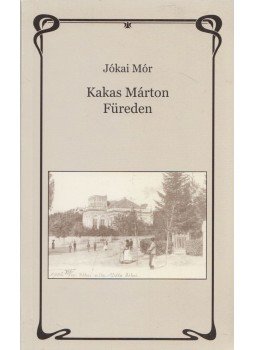 Jókai Mór - Kakas Márton Füreden, Balatonfüred 2005 antikvár könyv