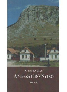 Aniszi Kálmán - A visszatérő Nyirő Aniszi Kálmán - A visszatérő Nyirő, 2009 antikvár könyv