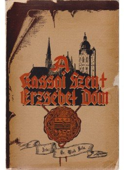 Wick Béla - A kassai Szent Erzsébet dóm, Kassa 1936 antikvár könyv