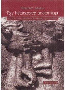 Neményi Mária - Egy határszerep anatómiája Neményi Mária - Egy határszerep anatómiája, Budapest 2001 antikvár könyv