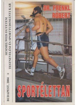 Dr. Frenkl Róbert - Sportélettan Dr. Frenkl Róbert - Sportélettan, Budapest 2004 antikvár könyv