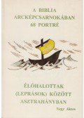 Nagy János - A Biblia arcképcsarnokában 68 portré / Élőhalottak (leprások) között Asztrahányban