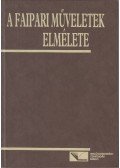 Dr. Sitkei György - Faipari műveletek elmélete