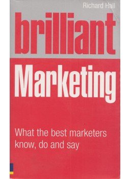 Richard Hall - Brilliant Marketing: What the Best Marketers Know, Do and Say Richard Hall - Brilliant Marketing: What the Best Marketers Know, Do and Say, Harlow, Essex 2009 antikvár könyv