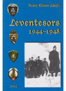 Arany Elemér László - Leventesors 1944-1948 (dedikált) Arany Elemér László - Leventesors 1944-1948 (dedikált), Nagyrév 2003 antikvár könyv