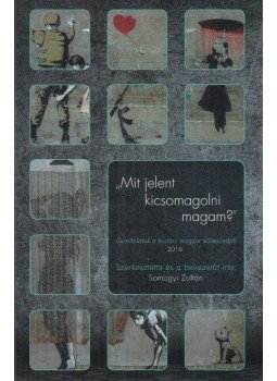 Somogyi Zoltán - "Mit jelent kicsomagolni magam?" Somogyi Zoltán - "Mit jelent kicsomagolni magam?", Budapest 2016 antikvár könyv