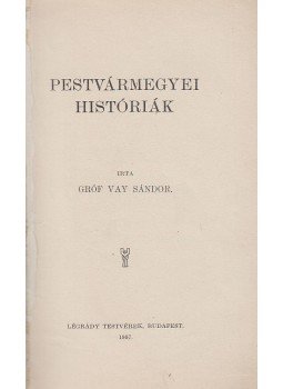 Gróf Vay Sándor - Pestvármegyei históriák Gróf Vay Sándor - Pestvármegyei históriák, Budapest 1907 antikvár könyv