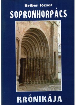 Briber József - Sopronhorpács krónikája Briber József - Sopronhorpács krónikája, Sopronhorpács 1994 antikvár könyv