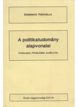 FISICHELLA, DOMENICO, - A politikatudomány alapvonalai, Miskolc 1991 antikvár könyv