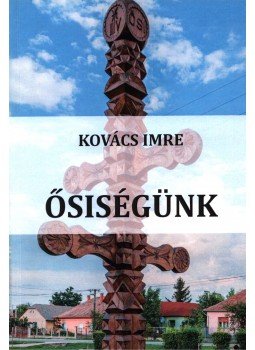 Kovács Imre - Ősiségünk (dedikált) Kovács Imre - Ősiségünk (dedikált), 2014 antikvár könyv