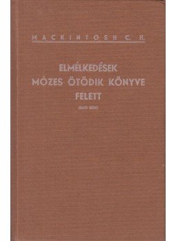 Mackintosh, C. H. - Elmélkedések Mózes ötödik könyve felett I.,  0 antikvár könyv