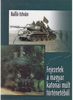 Balló István - Fejezetek a magyar katonai múlt történetéből (dedikált),  2005 antikvár könyv
