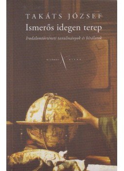 Takáts József - Ismerős idegen terep Takáts József - Ismerős idegen terep, Budapest 2007 antikvár könyv