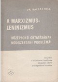 Dr. Balázs Béla - A marxizmus-leninizmus középfokú oktatásának módszertani problémái