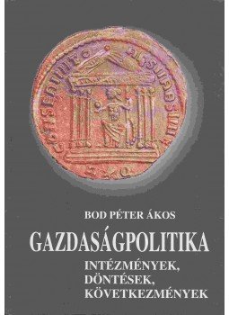 Bod Péter Ákos - Gazdaságpolitika Bod Péter Ákos - Gazdaságpolitika, 2002 antikvár könyv