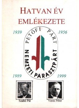 Veres Péter, Németh László, Tornai József, Sinka István, Tamási Áron, Bibó István, Kanyar József - Hatvan év emlékezete Veres Péter, Németh László, Tornai József, Sinka István, Tamási Áron, Bibó István, Kanyar József - Hatvan év emlékezete, Dunaharaszti 1999 antikvár könyv