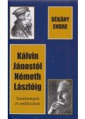 Dékány Endre - Kálvin Jánostól Németh Lászlóig