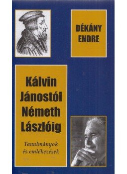 Dékány Endre - Kálvin Jánostól Németh Lászlóig, Pápa 2009 antikvár könyv