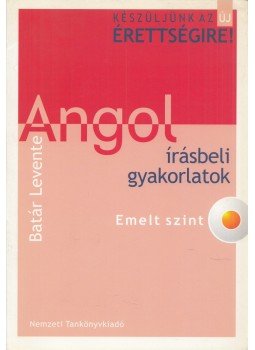 Batár Levente - Angol írásbeli gyakorlatok Batár Levente - Angol írásbeli gyakorlatok, Budapest 2005 antikvár könyv