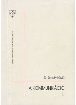 Dr. Zrinszky László - A kommunikáció I. Dr. Zrinszky László - A kommunikáció I., Pécs 1994 antikvár könyv