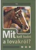 György András (szerk.) - Mit kell tudni a lovakról?